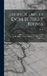 Peru - Juicio De Límites Entre El Perú Y Bolivia: Memoria De Observaciones Y Tachas Á La Prueba De Bolivia, Presentada Á La Comisión Asesora Del Gobierno Arg