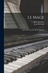 Jules Massenet, Jean Richepin - Le Mage: Opéra En Cinq Actes Et Six Tableaux