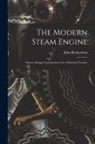 John Richardson - The Modern Steam Engine: Theory, Design, Construction, Use; a Practical Treatise