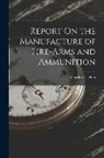 Charles H. Fitch - Report On the Manufacture of Fire-Arms and Ammunition