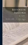 Henry Van Dyke - Responsive Readings: Selected From the Bible and Arranged Under Subjects for Common Worship