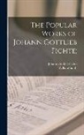 Johann Gottlieb Fichte, William Smith - The Popular Works of Johann Gottlieb Fichte
