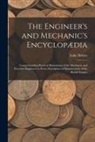 Luke Hebert - The Engineer's and Mechanic's Encyclopædia: Comprehending Practical Illustrations of the Machinery and Processes Employed in Every Description of Manu