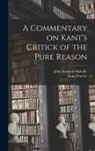 Kuno Fischer, John Pentland Mahaffy - A Commentary on Kant's Critick of the Pure Reason
