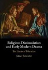 Kilian Schindler, Kilian (Universite De Fribourg Schindler, Kilian (University of Fribourg) Schindler - Religious Dissimulation and Early Modern Drama