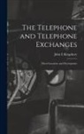 John E. Kingsbury - The Telephone and Telephone Exchanges; Their Invention and Development