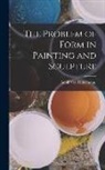 Adolf Von Hildebrand - The Problem of Form in Painting and Sculpture