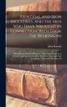 John Randall - Our Coal and Iron Industries, and the men who Have Wrought in Connection With Them. The Wilkinsons; With Portrait Of John Wilkinson, "The Father Of th