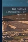 William James Stillman - The Cretan Insurrection of 1866-7-8