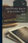 John Hughes - Liverpool Banks & Bankers, 1760-1837: A History of the Circumstances Which Gave Rise to the Industry