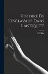 H. Wallon - Histoire De l'esclavage Dans L'antiquité