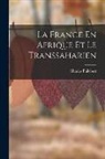 Charles Philebert - La France En Afrique Et Le Transsaharien