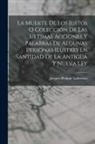 Jacques-Philippe Lallemant - La Muerte De Los Justos O Colección De Las Ultimas Acciones Y Palabras De Algunas Personas Ilustres En Santidad De La Antigua Y Nueva Ley