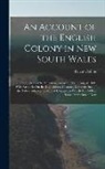 David Collins - An Account of the English Colony in New South Wales: From Its First Settlement in January 1788, to August 1801: With Remarks On the Dispositions, Cust