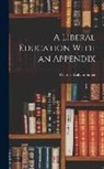 Charles William Super - A Liberal Education With an Appendix