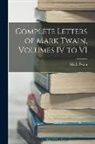 Mark Twain - Complete Letters of Mark Twain, Volumes IV to VI