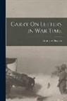 Coningsby Dawson - Carry On Letters in War Time