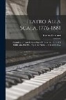 Pompeo Cambiasi - Teatro Alla Scala, 1776-1881: Commissioni Teatrali, Cenni Storici E Descrittivi, Pianta Del Fabbricato. Serie Delle Opere in Musica ... Serie Dei Ba