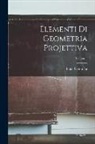 Luigi Cremona - Elementi Di Geometria Projettiva; Volume 1