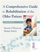 O'Hanlon Smith, Shane O'Hanlon, Marie Smith, Smith Marie - A Comprehensive Guide to Rehabilitation of the Older Patient