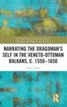 Stefan Han, Stefan HanÃŸ, Stefan Hanss - Narrating the Dragomans Self in the Veneto Ottoman Balkans, C. 1550165