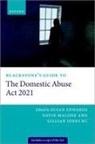 Edwards, Susan Malone Edwards, Susan Edwards, Gillian Jones QC, David Malone - Blackstone''s Guide to the Domestic Abuse Act 2021