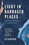 Liz Kinchen - Light in Bandaged Places