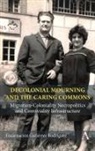Encarnacion Gutierrez-Rodriguez, Encarnacion Gutierrez Rodriguez, Encarnación Gutiérrez Rodríguez - Decolonial Mourning and the Caring Commons
