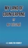 J. C. Hamilton-Romney, J.C. Hamilton-Romney - My Land of Counterpane or My Résumé