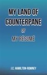 J. C. Hamilton-Romney, J.C. Hamilton-Romney - My Land of Counterpane or My Résumé