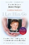 DENISE FERGUS - I Let Him Go: The heartbreaking book from the mother of James Bulger- updated for the 30th anniversary, in memory of James