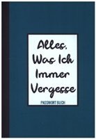 Passwortbuch &amp; Mehr, Passwortbuch &amp; Mehr - Passwort Buch - Alles, was ich immer vergesse