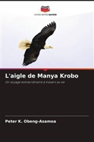 Peter K. Obeng-Asamoa - L'aigle de Manya Krobo