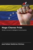 José Rafael Gutiérrez Chirinos - Hugo Chavez Frias