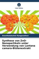Ananthalakshmi Ranganathan - Synthese von ZnO-Nanopartikeln unter Verwendung von Lantana camara-Blütenextrakt