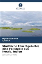 Ajith KV, Dipu Sukumaran - Städtische Feuchtgebiete; eine Fallstudie aus Kerala, Indien