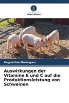 Augustine Nwangwu - Auswirkungen der Vitamine E und C auf die Produktionsleistung von Schweinen