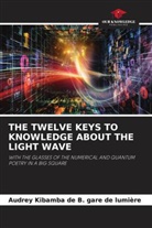 Audrey Kibamba de B. gare de lumière - THE TWELVE KEYS TO KNOWLEDGE ABOUT THE LIGHT WAVE