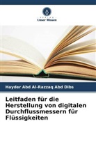 Hayder Abd Al-Razzaq Abd Dibs - Leitfaden für die Herstellung von digitalen Durchflussmessern für Flüssigkeiten