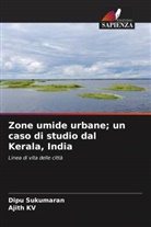 Ajith Kv, Dipu Sukumaran - Zone umide urbane; un caso di studio dal Kerala, India