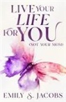 Emily S Jacobs - Live Your Life For You (Not Your Mom)