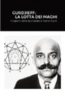 Georges Gurdjieff - Gurdjieff; La Lotta Dei Maghi