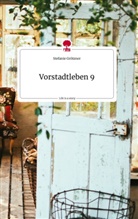 Stefanie Grötzner - Vorstadtleben 9. Life is a Story - story.one