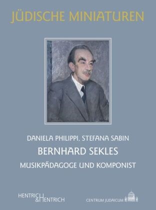 Daniela Philippi, Stefana Sabin - Bernhard Sekles - Musikpädagoge und Komponist