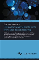 Eberhard Isenmann - "Des Almosens vielleicht nicht wert, aber doch notdürftig"