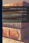 John B. Andrews, John Rogers Commons - Principles of Labor Legislation