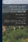 George Philip &amp; Son - Philips' Handy Atlas Of The Counties Of England: Including Maps Of North & South Wales, The Channel Islands, And The Isle Of Man: Reduced From The Ord