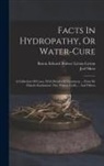 Joel Shew, Baron Edward Bulwer Lytton Lytton - Facts In Hydropathy, Or Water-cure: A Collection Of Cases, With Details Of Treatment ... From Sir Charles Scudamore, Drs. Wilson, Gully ... And Others