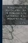 José De Austri - Bosquejo De La Historia Militar De Venezuela En La Guerra De Su Independencia