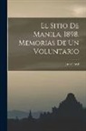 Juan Toral - El Sitio De Manila, 1898. Memorias De Un Voluntario